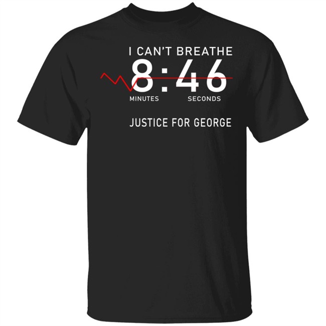 I Can't Breathe 8 46 Justice For George Shirt I Can't Breathe 8 46 Justice For George Shirt