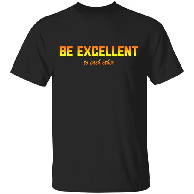 Be Excellent To Each Other