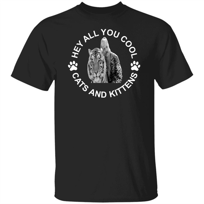 Tiger king hey all you cool cats and kittens shirt design with sayings