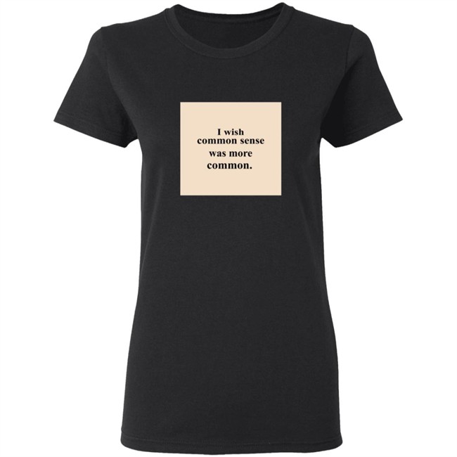 Lissa I Wish Common Sense Was More Common T Shirt Lissa I Wish Common Sense Was More Common T Shirt - Image 6