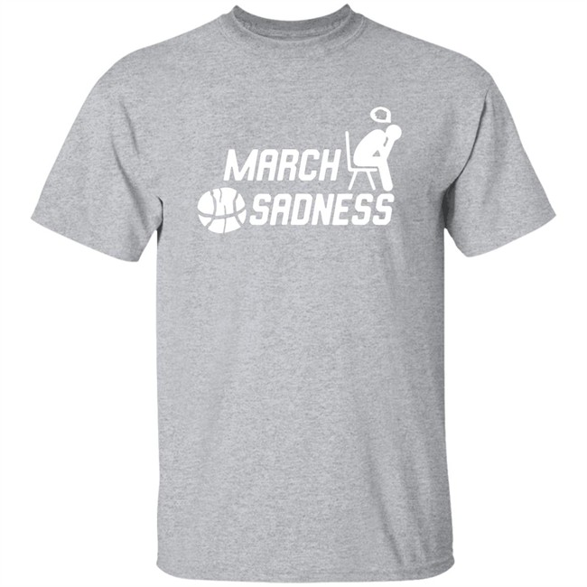 March sadness shirt