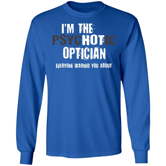 I'm A Hot Psychotic Optician Warning Funny Gift Optometrist T Shirt I'm A Hot Psychotic Optician Warning Funny Gift Optometrist T Shirt - Image 9