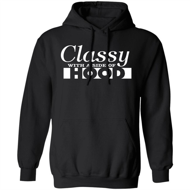 Classy With A Side Of Hood Hoodie Classy With A Side Of Hood Hoodie - Image 5