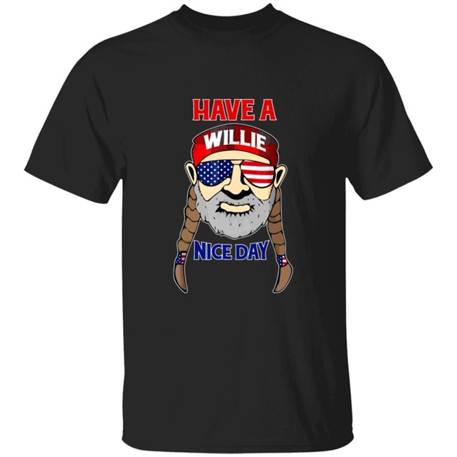 have a willie nice day shirt