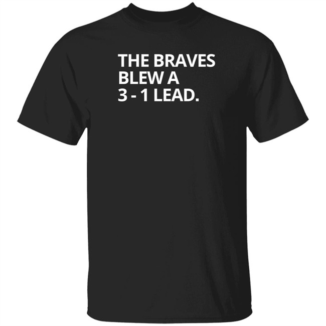 Obvious The Braves Blew A 3-1 Lead Tee Shirt Obvious The Braves Blew A 3-1 Lead Tee Shirt