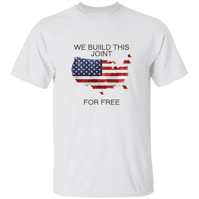 we built this joint for free t shirt