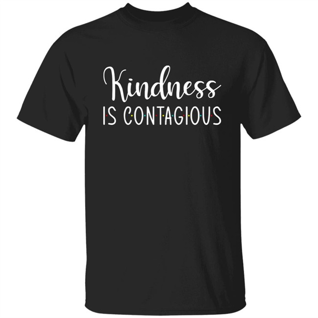 Kindness is contagious t shirt