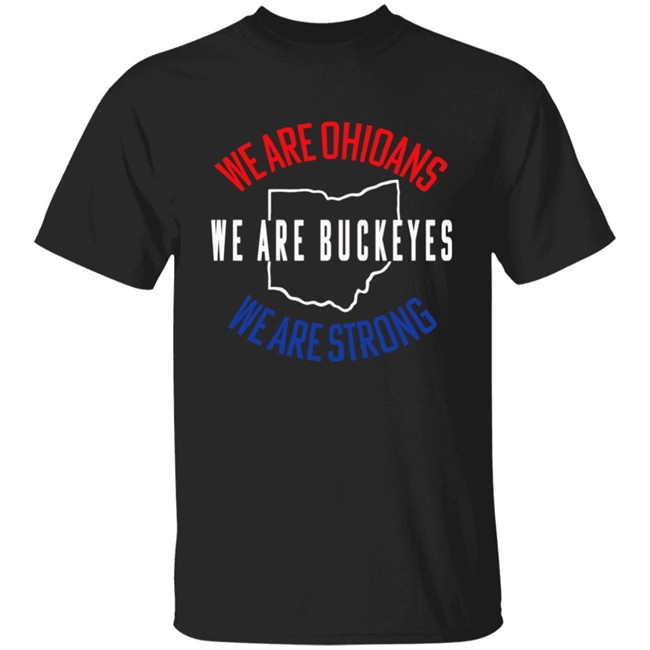We are Ohioans We are Buckeyes We are strong shirt