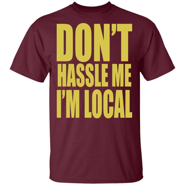 Don't Hassle Me I'm Local Shirt Don't Hassle Me I'm Local Shirt - Image 2