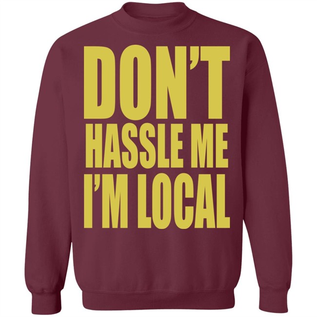Don't Hassle Me I'm Local Shirt Don't Hassle Me I'm Local Shirt - Image 16