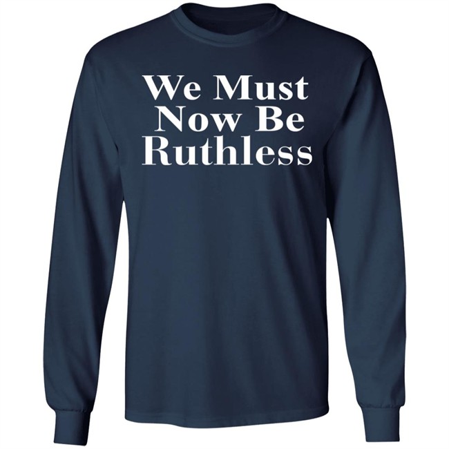 Beckley We Must Now Be Ruthless T Shirt Beckley We Must Now Be Ruthless T Shirt - Image 10