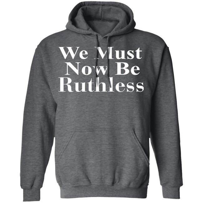 Beckley We Must Now Be Ruthless T Shirt Beckley We Must Now Be Ruthless T Shirt - Image 12