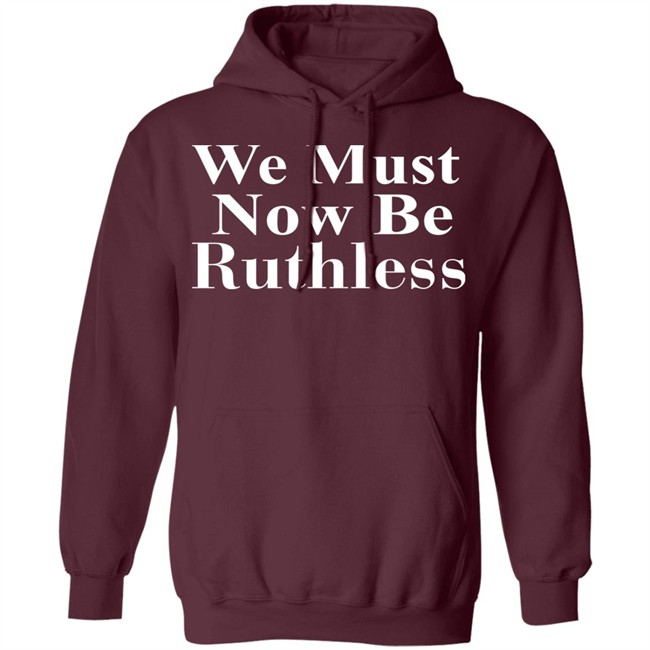 Beckley We Must Now Be Ruthless T Shirt Beckley We Must Now Be Ruthless T Shirt - Image 13
