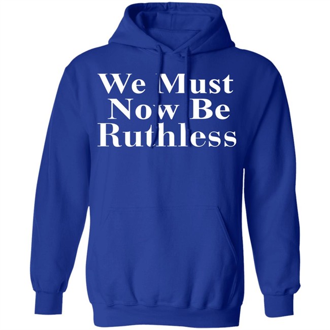 Beckley We Must Now Be Ruthless T Shirt Beckley We Must Now Be Ruthless T Shirt - Image 14