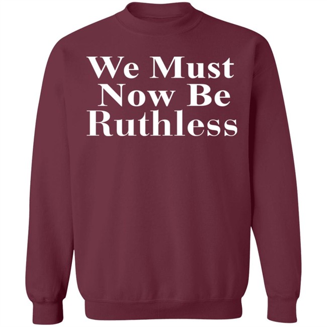 Beckley We Must Now Be Ruthless T Shirt Beckley We Must Now Be Ruthless T Shirt - Image 16