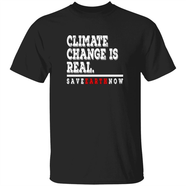 Climate Change Is Real Tee Shirt Climate Change Is Real Tee Shirt
