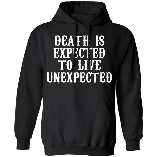 Death is expected to live unexpected hoodie