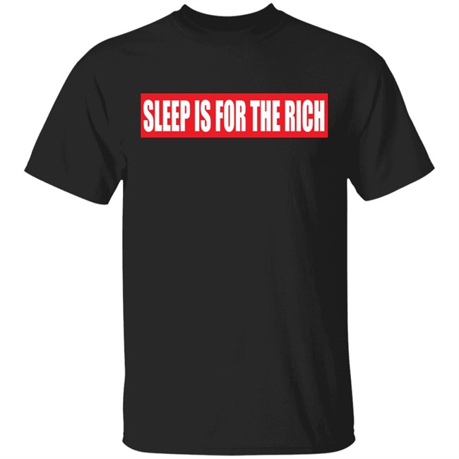 sleep is for the rich shirt sleep is for the rich t shirt
