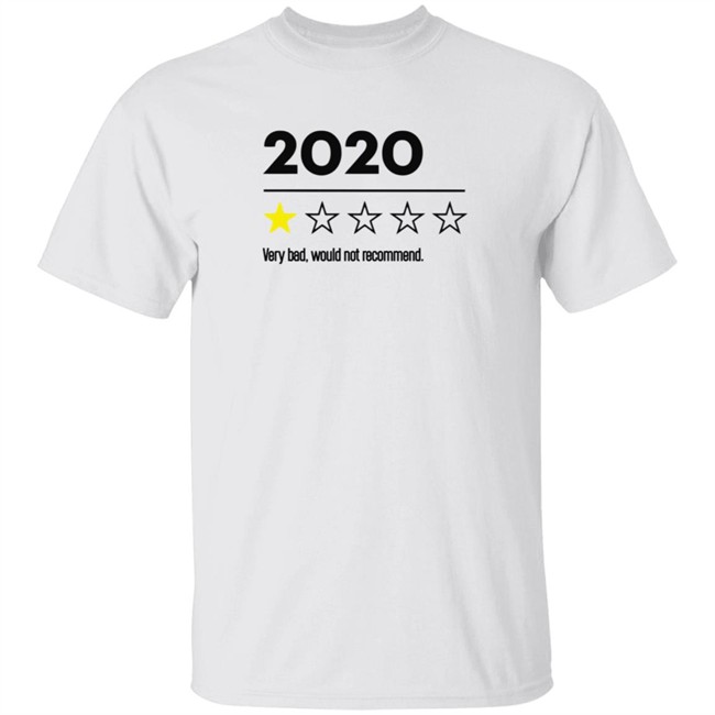 Trending 2020 Very Bad Would Not Recommend Funny Tee Shirt Review 2020 T Shirt 2020 One Star