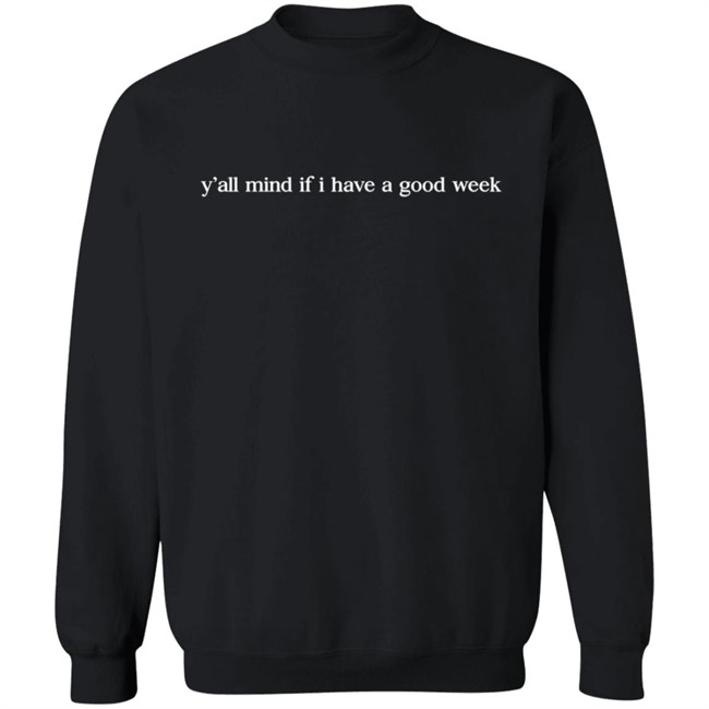 Yall Mind If I Have A Good Week Hoodie Yall Mind If I Have A Good Week Hoodie - Image 15