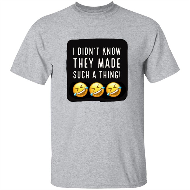 I Didnt Know They Made Such A Thing Tee Shirt I Didnt Know They Made Such A Thing Tee Shirt - Image 2