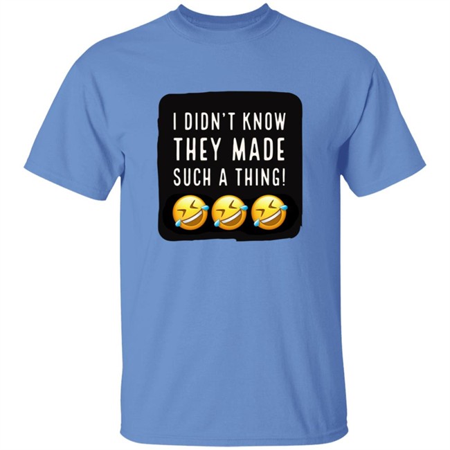 I Didnt Know They Made Such A Thing Tee Shirt I Didnt Know They Made Such A Thing Tee Shirt - Image 3