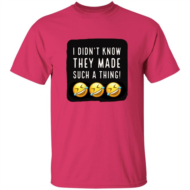 I Didnt Know They Made Such A Thing Tee Shirt I Didnt Know They Made Such A Thing Tee Shirt - Image 5
