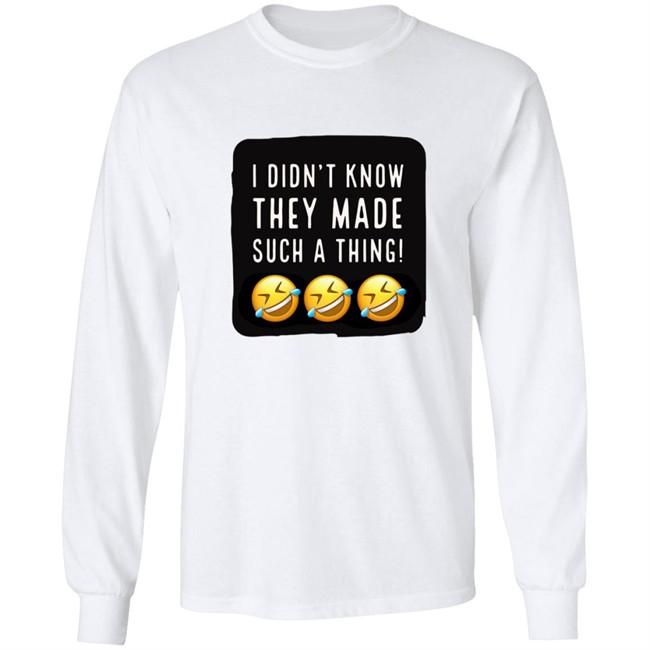 I Didnt Know They Made Such A Thing Tee Shirt I Didnt Know They Made Such A Thing Tee Shirt - Image 9