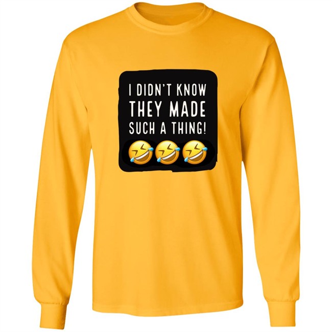 I Didnt Know They Made Such A Thing Tee Shirt I Didnt Know They Made Such A Thing Tee Shirt - Image 10