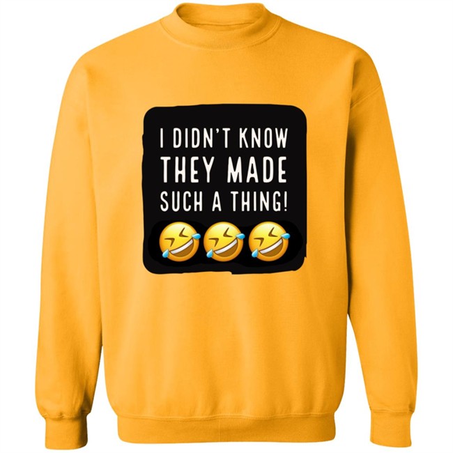 I Didnt Know They Made Such A Thing Tee Shirt I Didnt Know They Made Such A Thing Tee Shirt - Image 16