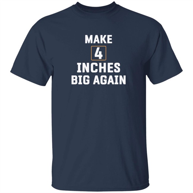 Make 4 Inches Big Again Tee Shirt Make 4 Inches Big Again Tee Shirt - Image 3