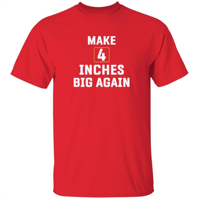 Make 4 Inches Big Again Tee Shirt Make 4 Inches Big Again Tee Shirt - Image 4
