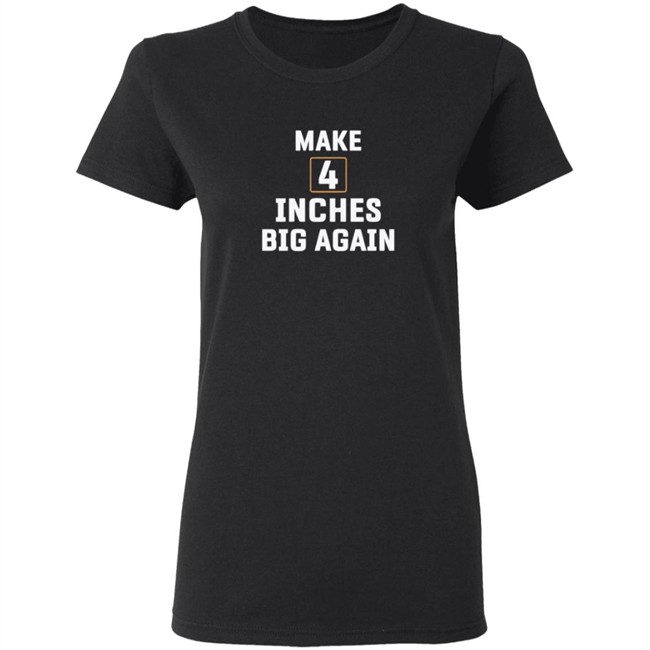 Make 4 Inches Big Again Tee Shirt Make 4 Inches Big Again Tee Shirt - Image 6