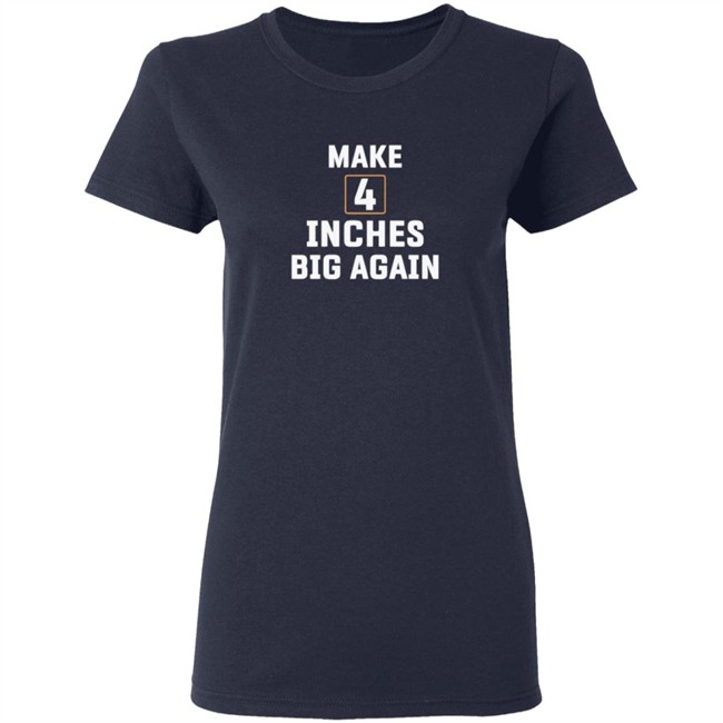 Make 4 Inches Big Again Tee Shirt Make 4 Inches Big Again Tee Shirt - Image 7