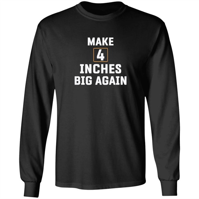 Make 4 Inches Big Again Tee Shirt Make 4 Inches Big Again Tee Shirt - Image 8