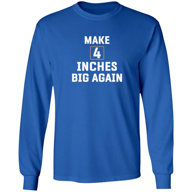 Make 4 Inches Big Again Tee Shirt Make 4 Inches Big Again Tee Shirt - Image 9