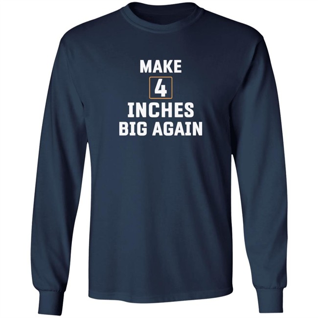 Make 4 Inches Big Again Tee Shirt Make 4 Inches Big Again Tee Shirt - Image 10