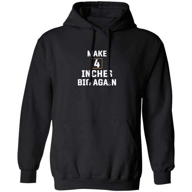 Make 4 Inches Big Again Tee Shirt Make 4 Inches Big Again Tee Shirt - Image 11