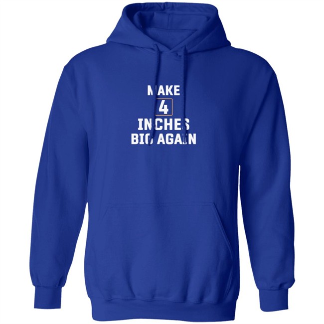 Make 4 Inches Big Again Tee Shirt Make 4 Inches Big Again Tee Shirt - Image 14