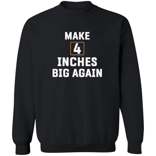 Make 4 Inches Big Again Tee Shirt Make 4 Inches Big Again Tee Shirt - Image 15