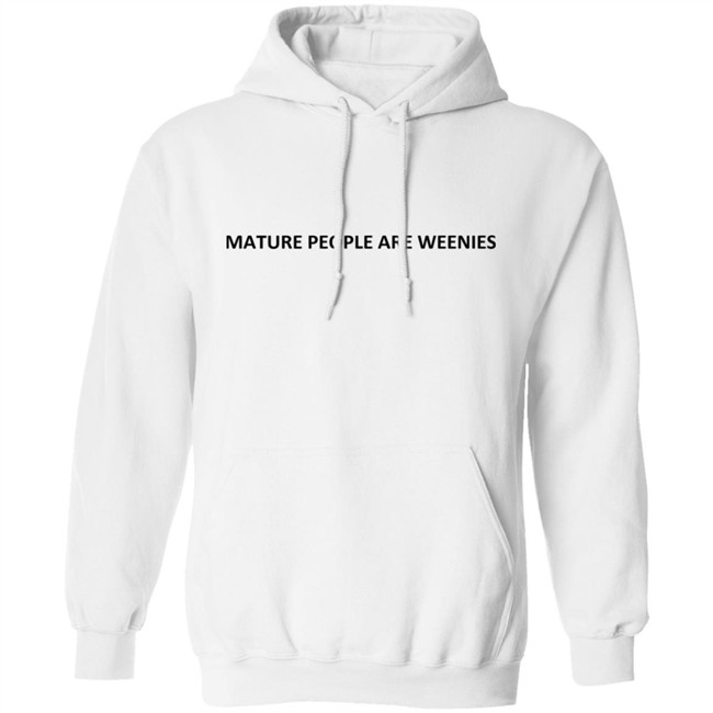 Mature people are weenies hoodie