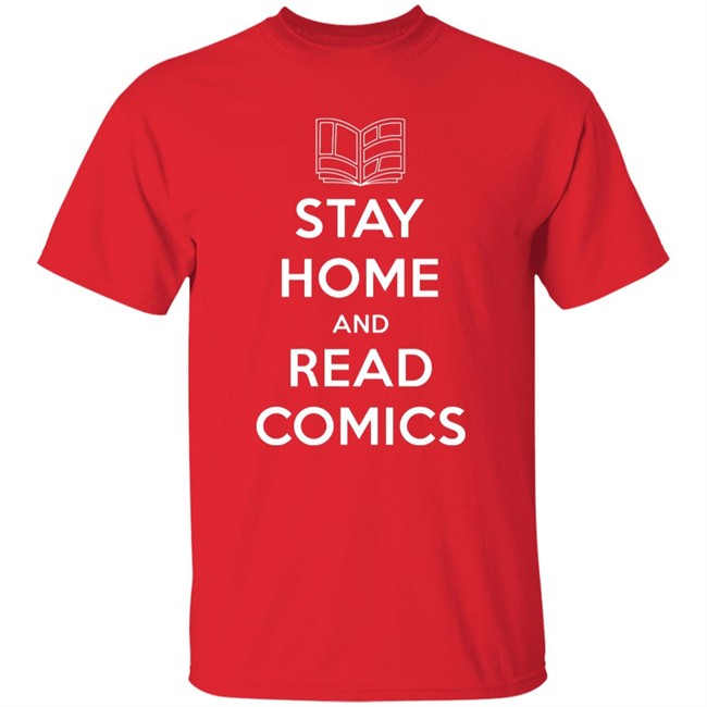 Stay Home and Read Comics t shirt - The Perfect Shirt for Comic Fans Stay Home and Read Comics