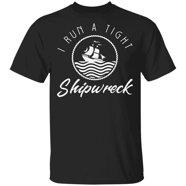 I run a tight shipwreck shirt