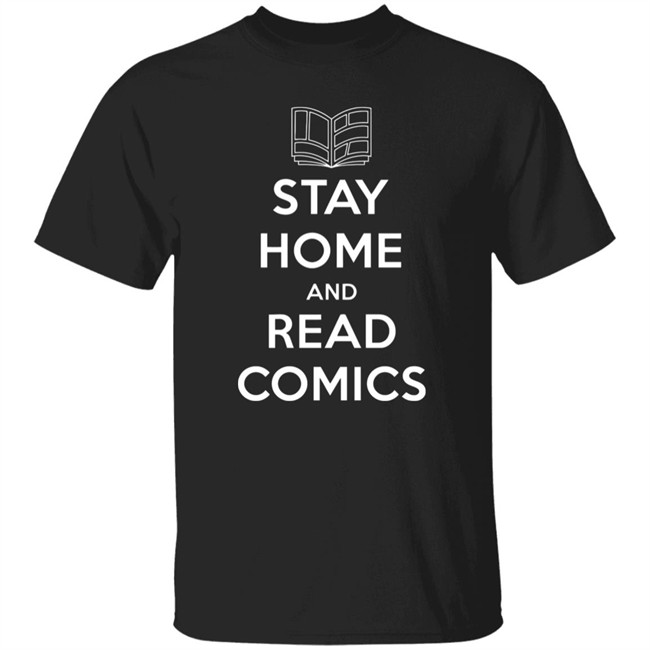Stay Home and Read Comics t shirt - The Perfect Shirt for Comic Fans Stay Home and Read Comics