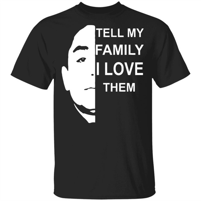 Tell My Family I Love Them T Shirt