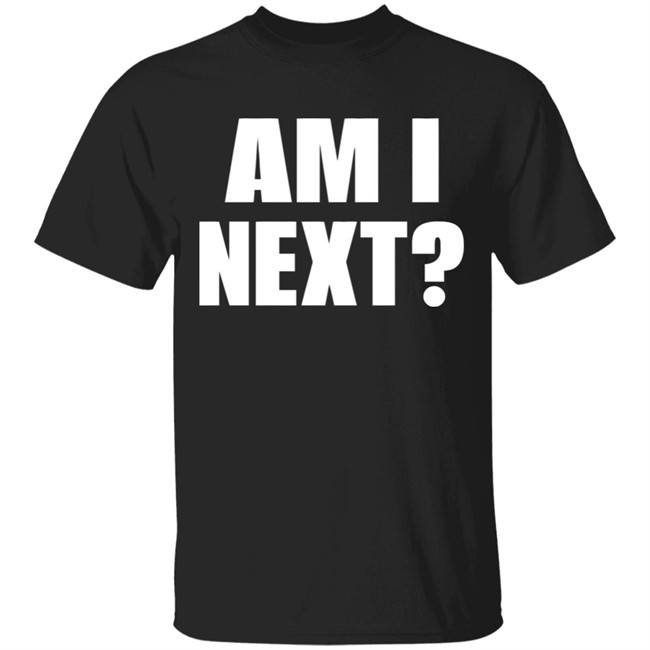 Am I Next Shirt? Black Lives Matter T-Shirt